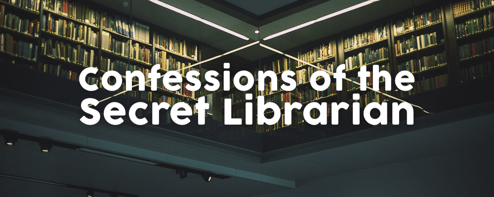 Confessions of a Secret Librarian
