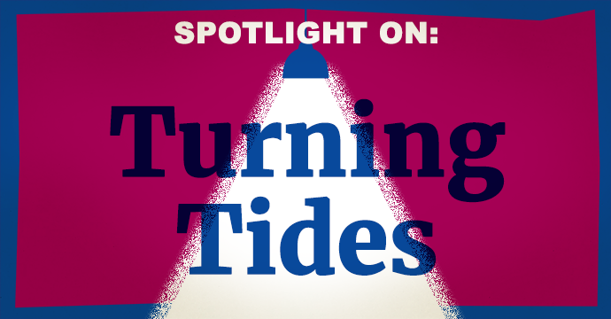spotlight on turning tides